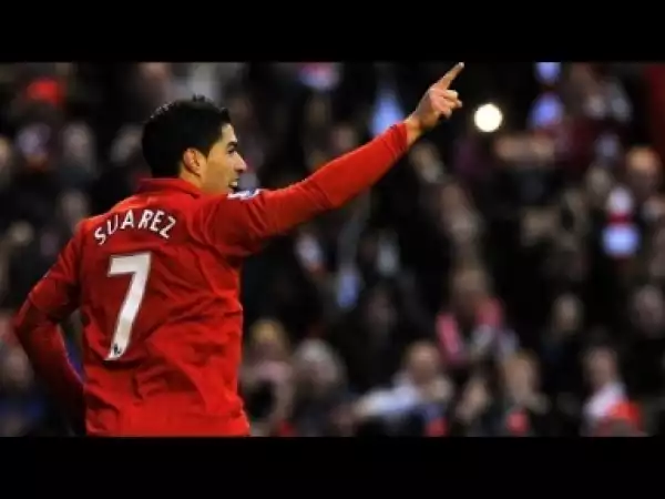 Video: Luis Suarez Top 10 Goals For Liverpool